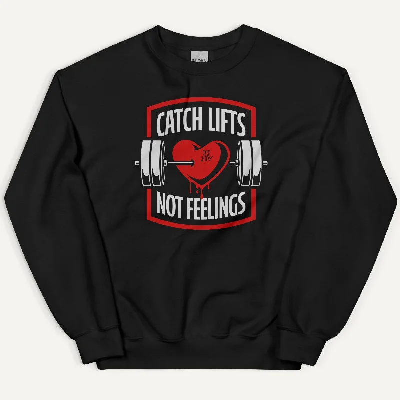 Catch Lifts Not Feelings Sweatshirt